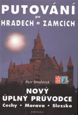 Putování po hradech zámcích Nový úplný průvodce Čechy, Morava, Slezsko Petr Dvořáček