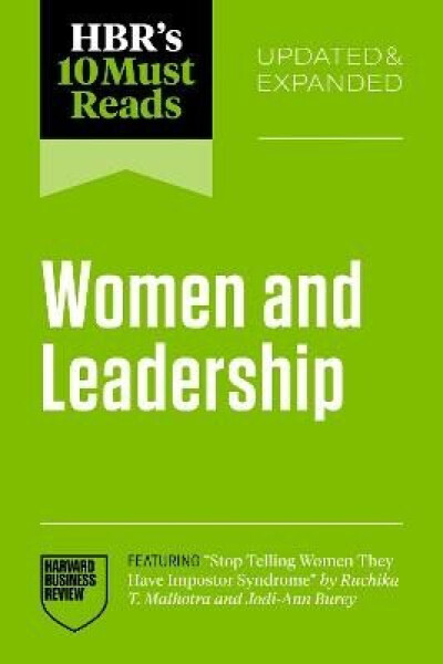 HBR´s 10 Must Reads on Women and Leadership, Updated and Expanded (featuring Stop Telling Women The - Business Review Harvard
