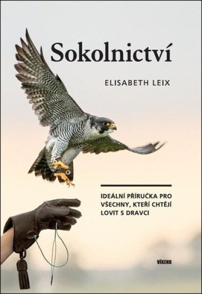 Sokolnictví - Ideální příručka pro všechny, kteří chtějí lovit s dravci