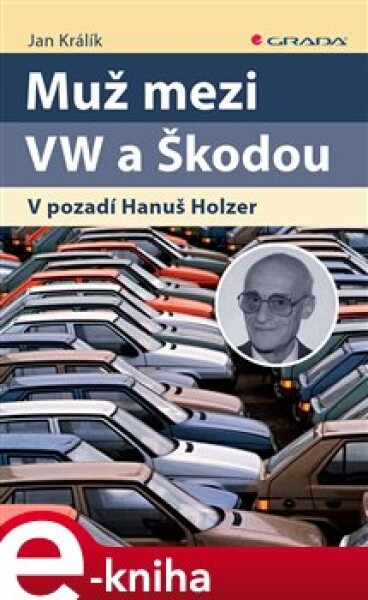 Muž mezi VW a Škodou. V pozadí Hanuš Holzer - Jan Králík e-kniha