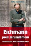 Eichmann před Jeruzalémem - Neprobádaný život masového vraha - Bettina Stangneth