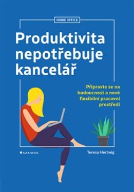 Produktivita nepotřebuje kancelář Teresa Hertwig