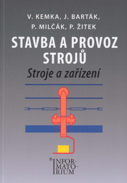 Stavba a provoz strojů – Stroje a zařízení - Vladislav Kemka