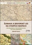 Šumava Bavorský les na starých mapách Zdeněk Kučera