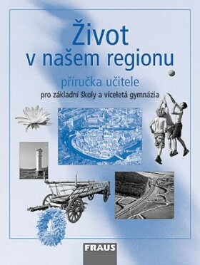 Život v našem regionu - příručka učitele - Hana Kühnlová