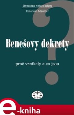 Benešovy dekrety. Proč vznikly a co jsou - Emanuel Mandler e-kniha