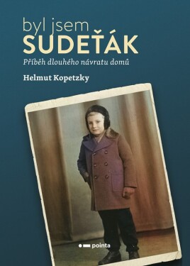 Byl jsem Sudeťák - Příběh dlouhého návratu domů - Helmut Kopetzky
