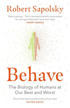 Behave: The Biology of Humans at Our Best and Worst - Robert M Sapolsky