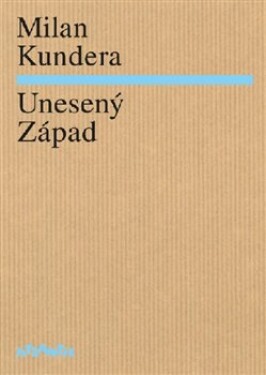 Unesený Západ Milan Kundera