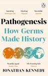 Pathogenesis: How germs made history Jonathan Kennedy