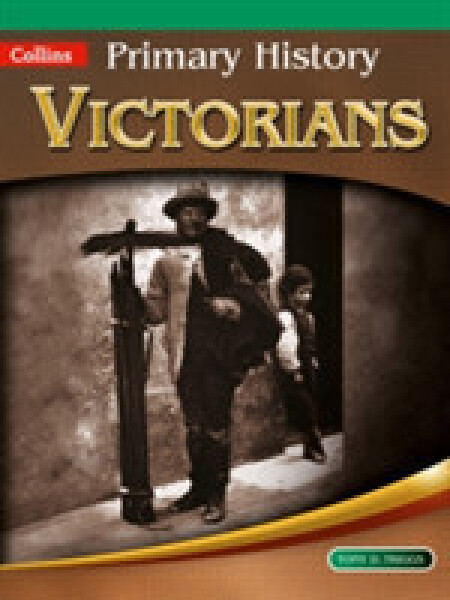 Collins Primary History (Age 4-11) - Victorians - D. Triggs, Tony