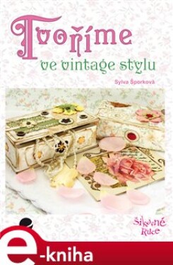 Tvoříme ve vintage stylu - Sylva Šporková e-kniha
