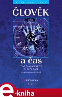 Člověk a čas. Time management IV. generace - 2., aktualizované vydání - Petr Pacovský e-kniha