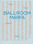 Ballroom Marfa: The First Twenty Years - Jessica Hundley