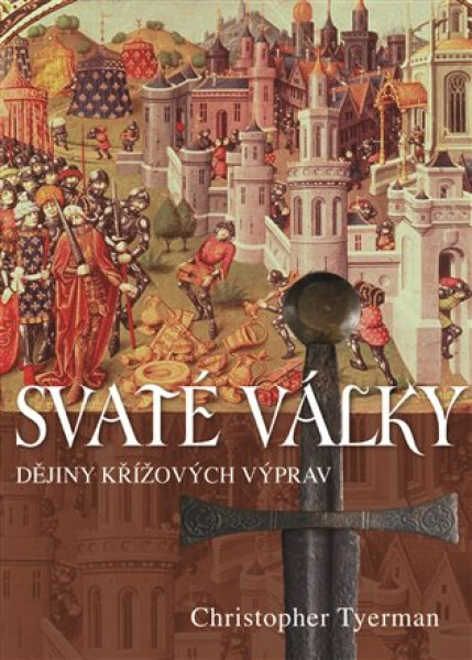 Svaté války - Dějiny křížových výprav - Christopher Tyerman