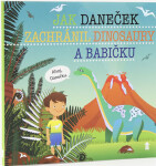 Jak Daneček zachránil dinosaury a babičku - Dětské knihy se jmény - Šimon Matějů