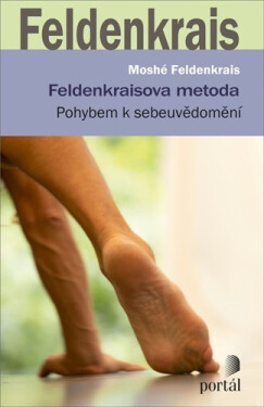 Feldenkraisova metoda - Pohybem k sebeuvědomění - Moshé Feldenkrais