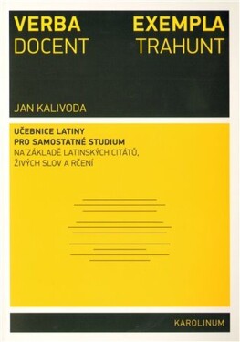 Verba docent, exempla trahunt - Učebnice latiny pro samostatné studium na základě latinský - Jan Kalivoda
