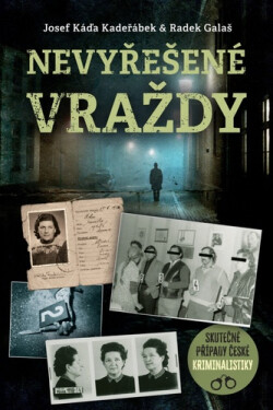 Nevyřešené vraždy - Skutečné případy české kriminalistiky - Josef Káďa Kadeřábek