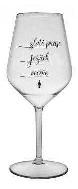 ZLATÉ PRASE, JEŽÍŠEK, VEČEŘE - čirá nerozbitná sklenice na víno 470 ml