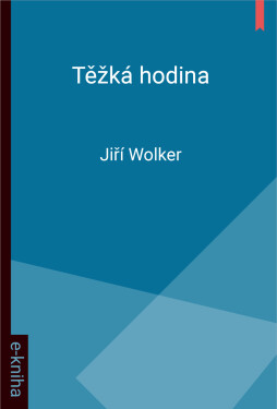 Těžká hodina - Jiří Wolker