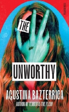Unworthy - Agustina Bazterrica