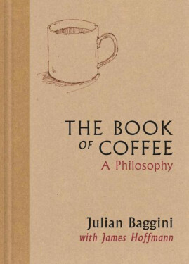 The Book of Coffee: A philosophy - James Hoffmann