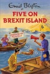 Five On Brexit Island (Enid Blyton For Grown Ups - Bruno Vincent