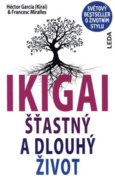 IKIGAI - Šťastný a dlouhý život, 1. vydání - Francesc Miralles