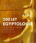 200 let egyptologie - Archeologické vykopávky, slavné objevy a egyptologové - Miroslav Verner