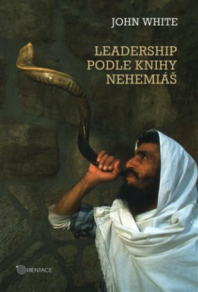 Leadership podle knihy Nehemiáš - John White