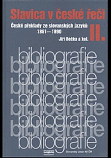 Slavica v české řeči II. České překlady ze slovanských jazyků 1861–1890 - kolektiv autorů, Jiří Bečka