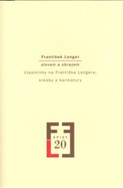 František Langer slovem a obrazem - Vzpomínky na Františka Langera, kresby a karikatury - Milena Vojtková