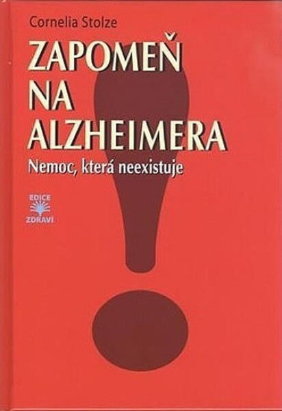Zapomeň na Alzheimera - Nemoc, která neexistuje - Cornelia Stolze