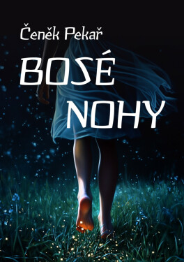 Bosé nohy - Čeněk Pekař