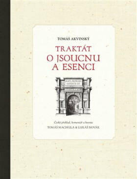 Traktát o jsoucnu a esenci - Tomáš Akvinský, Tomáš Machula, Lukáš Novák
