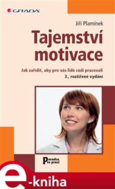 Tajemství motivace. Jak zařídit, aby pro vás lidé rádi pracovali - 3., rozšířené vydání - Jiří Plamínek e-kniha