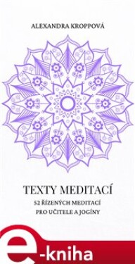 Texty meditací. 52 řízených meditací pro učitele a jogíny - Alexandra Kroppová e-kniha