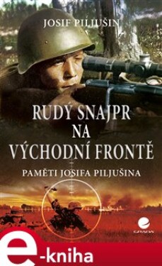 Rudý snajpr na východní frontě. Paměti Josifa Piljušina - Josif Piljušin e-kniha