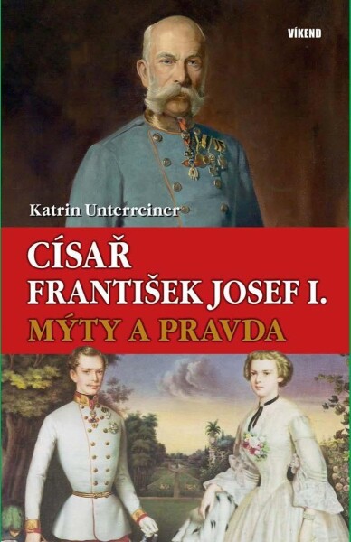 Císař František Josef Mýty pravda