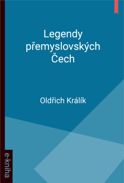 Legendy přemyslovských Čech - Oldřich Králík