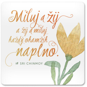 Korkový podtácek s citátem - Miluj a žij a žij a miluj každý okamžik naplno - Sri Chinmoy