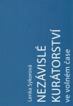 Nezávislé kurátorství ve volném čase: Nezávislý kurátor a umělec-kurátor na české vizuální scéně v letech 2000-2016 - Lenka Sýkorová