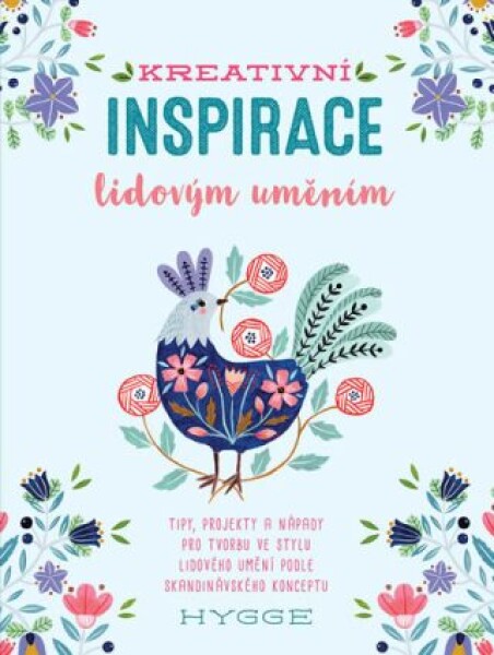 Kreativní inspirace lidovým uměním - Inspirativní tipy, projekty a nápady pro tvorbu ve stylu lidového umění podle skandinávského konceptu hygge - Flora Waycott