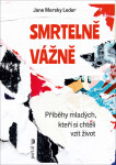 Smrtelně vážně - Příběhy mladých, kteří si chtěli vzít život - Jane Mersky Leder