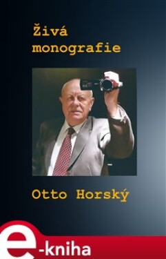 Živá monografie - Otto Horský e-kniha