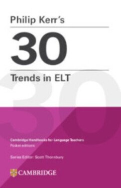 Philip Kerr’s 30 Trends in ELT (Cambridge Handbooks for Language Teachers) - Philip Kerr