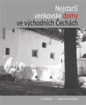 Nejstarší venkovské domy ve východních Čechách Jiří Škabrada,