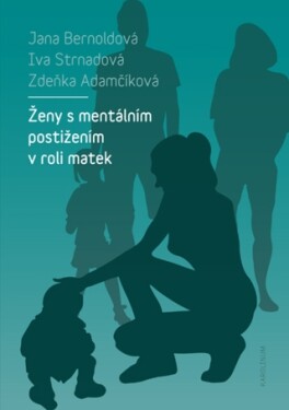 Ženy s mentálním postižením v roli matek - Iva Strnadová, Zdeňka Adamčíková, Jana Bernoldová - e-kniha