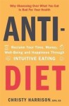 Anti-Diet : Reclaim Your Time, Money, Well-Being and Happiness Through Intuitive Eating - Christy Harrison